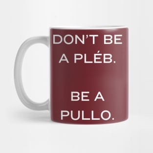 Don't be a Pleb. Be a Pullo Mug